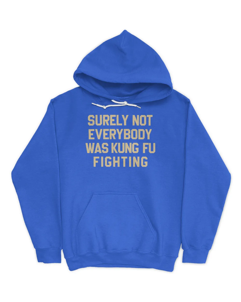 Surely Not Everybody Was Kung Fu Fighting Hoodie Sweatshirt Unisex Hoodie royal s