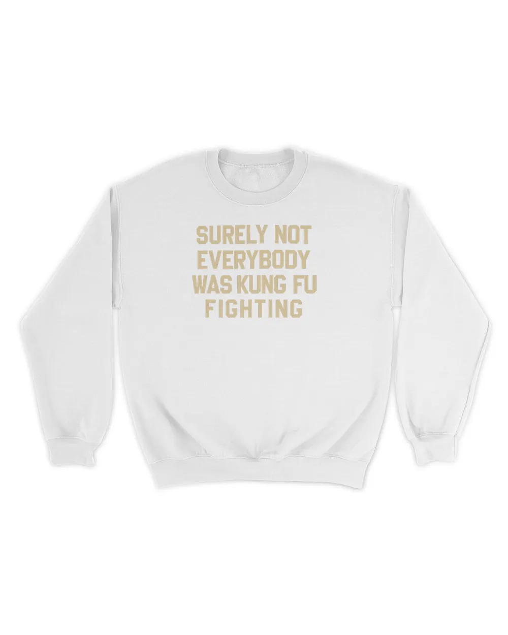 Surely Not Everybody Was Kung Fu Fighting Hoodie Sweatshirt Unisex Sweatshirt white s