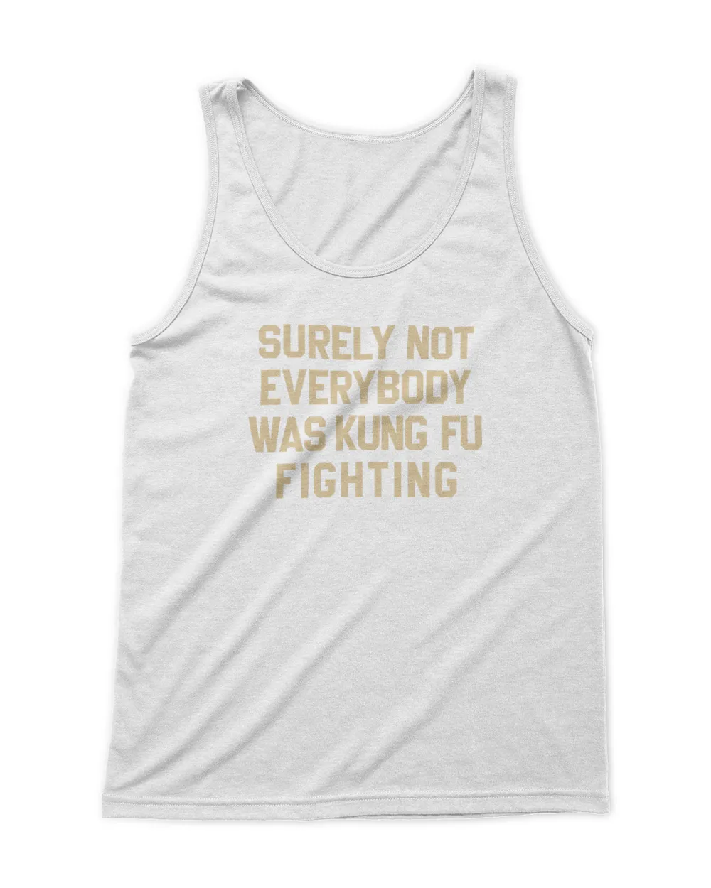 Surely Not Everybody Was Kung Fu Fighting T Shirt Men's Tank Top white s