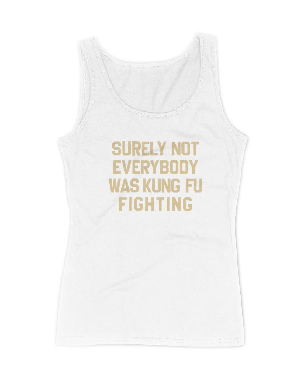Surely Not Everybody Was Kung Fu Fighting T Shirt Women's Tank Top white s