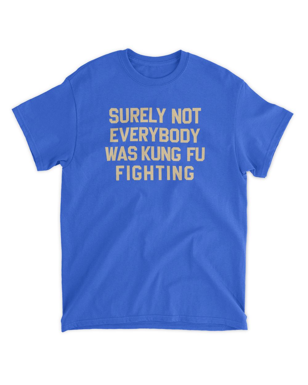 Surely Not Everybody Was Kung Fu Fighting Hoodie Sweatshirt Unisex Standard T-Shirt royal s