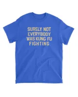 Surely Not Everybody Was Kung Fu Fighting T Shirt Unisex Standard T-Shirt royal s