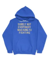 Surely Not Everybody Was Kung Fu Fighting Hoodie Sweatshirt Unisex Hoodie royal s
