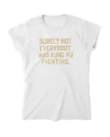 Surely Not Everybody Was Kung Fu Fighting T Shirt Women's Standard T-Shirt white s