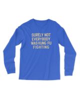 Surely Not Everybody Was Kung Fu Fighting Long Sleeve T Shirt Men's Long Sleeved T-Shirt royal s
