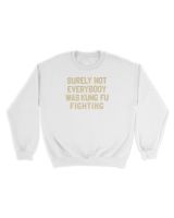 Surely Not Everybody Was Kung Fu Fighting Hoodie Sweatshirt Unisex Sweatshirt white s